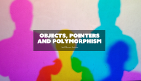 Slides for Objects, Pointers and Polymorphism